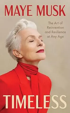 خرید و دانلود نسخه کامل کتاب زبان اصلی Timeless: The Art of Reinvention and Resilience at Any Age – Maye Musk's Empowering Memoir of Reinvention and Thriving on Her Own Terms | دانلود کتاب خارجی